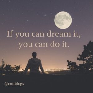 If you can dream it, you can do it, Dream it