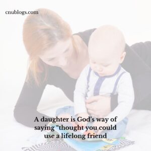 A daughter is God’s way of saying “thought you could use a lifelong friend