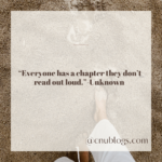  “Everyone has a chapter they don’t read out loud.”-Unknown
